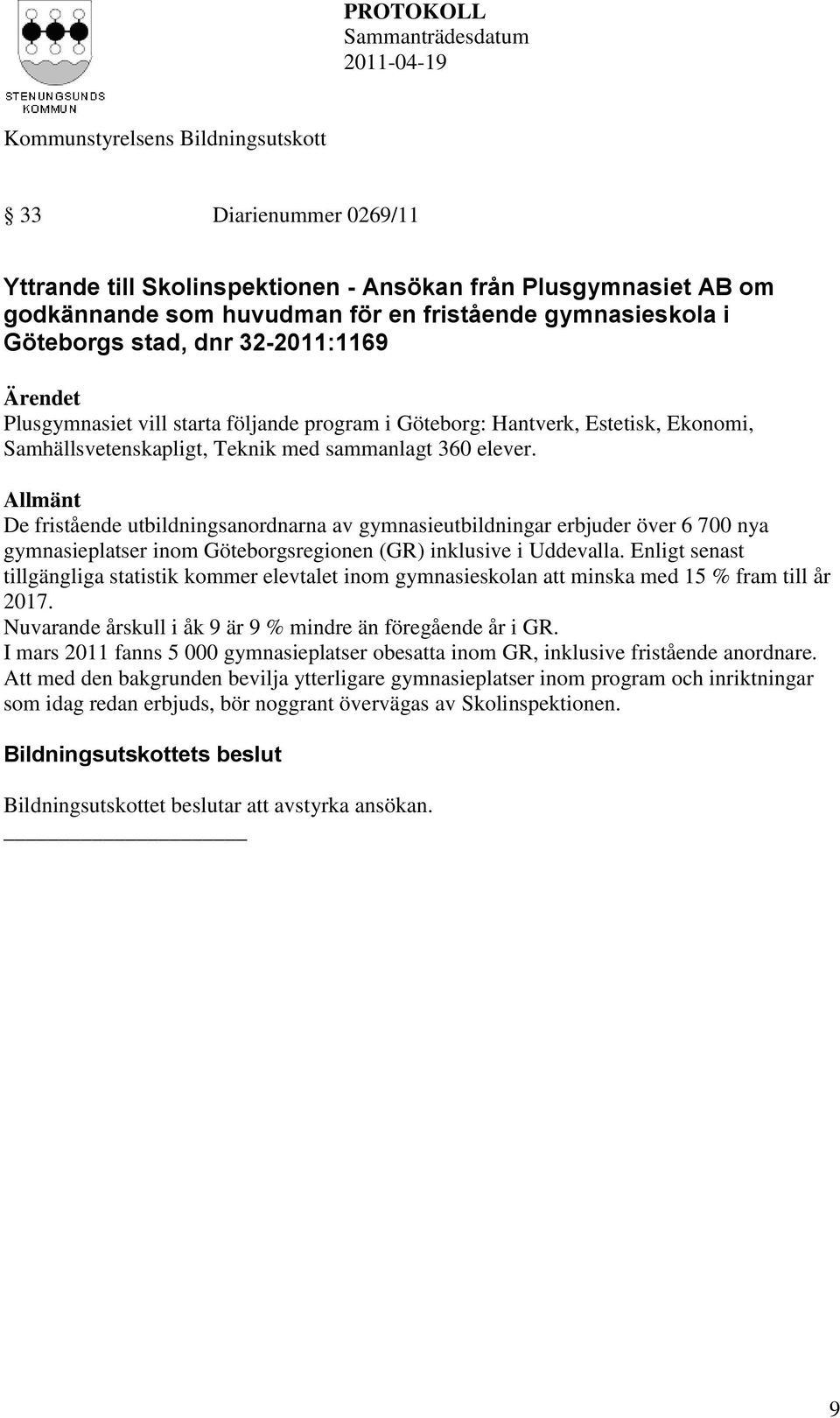 Göteborgs stad, dnr 32-2011:1169 Plusgymnasiet vill starta följande program i