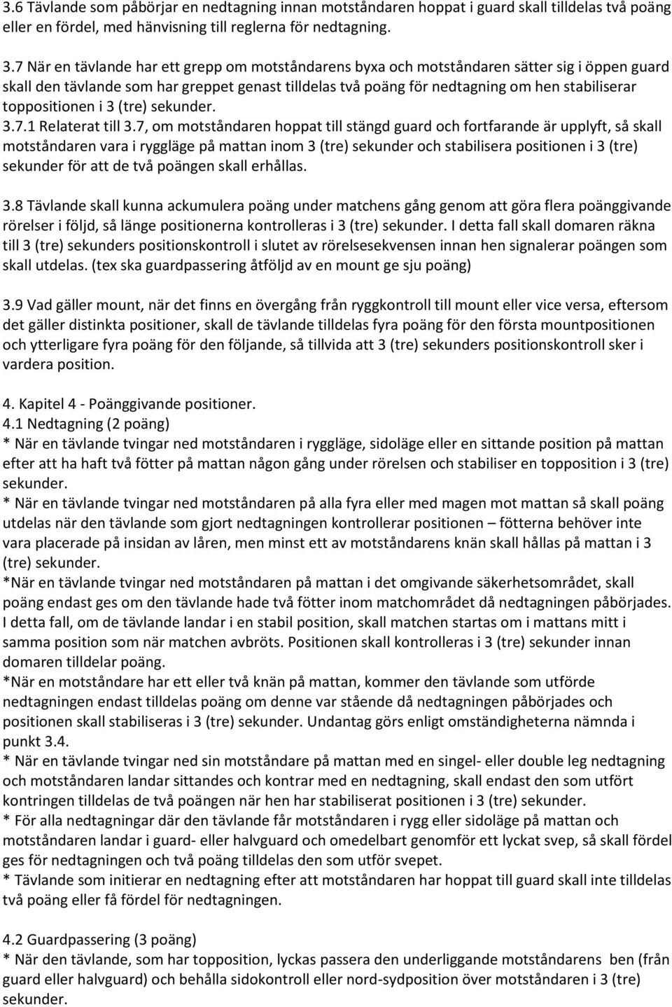 toppositionen i 3 (tre) sekunder. 3.7.1 Relaterat till 3.