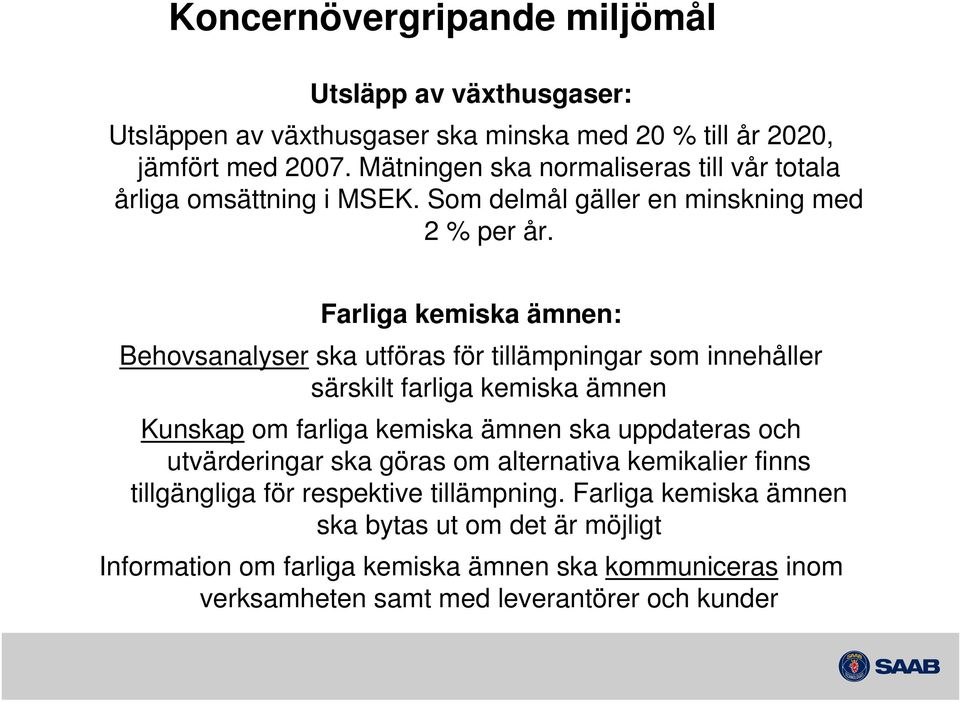 Farliga kemiska ämnen: Behovsanalyser ska utföras för tillämpningar som innehåller särskilt farliga kemiska ämnen Kunskap om farliga kemiska ämnen ska uppdateras och