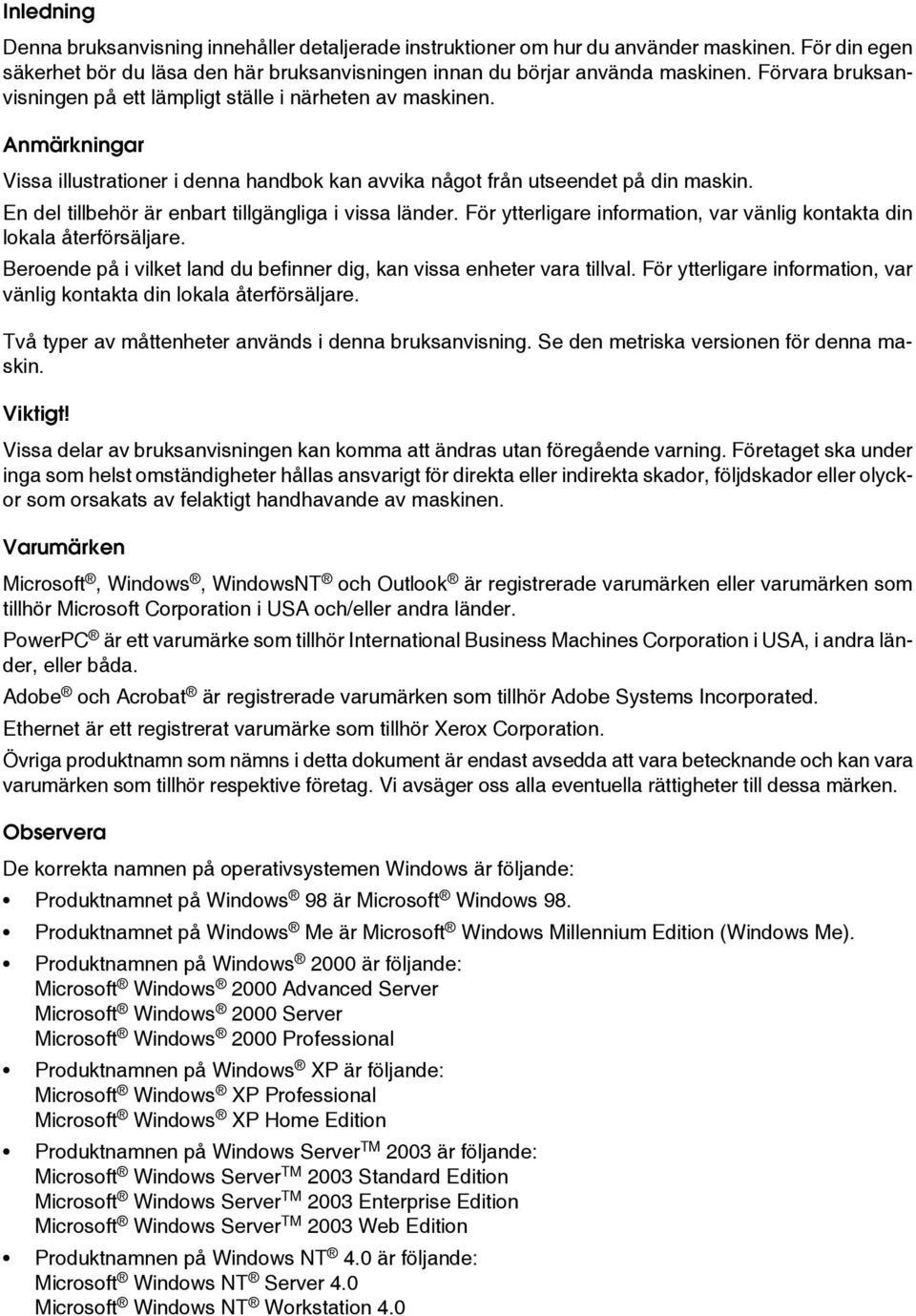 En del tillbehör är enbart tillgängliga i vissa länder. För ytterligare information, var vänlig kontakta din lokala återförsäljare.