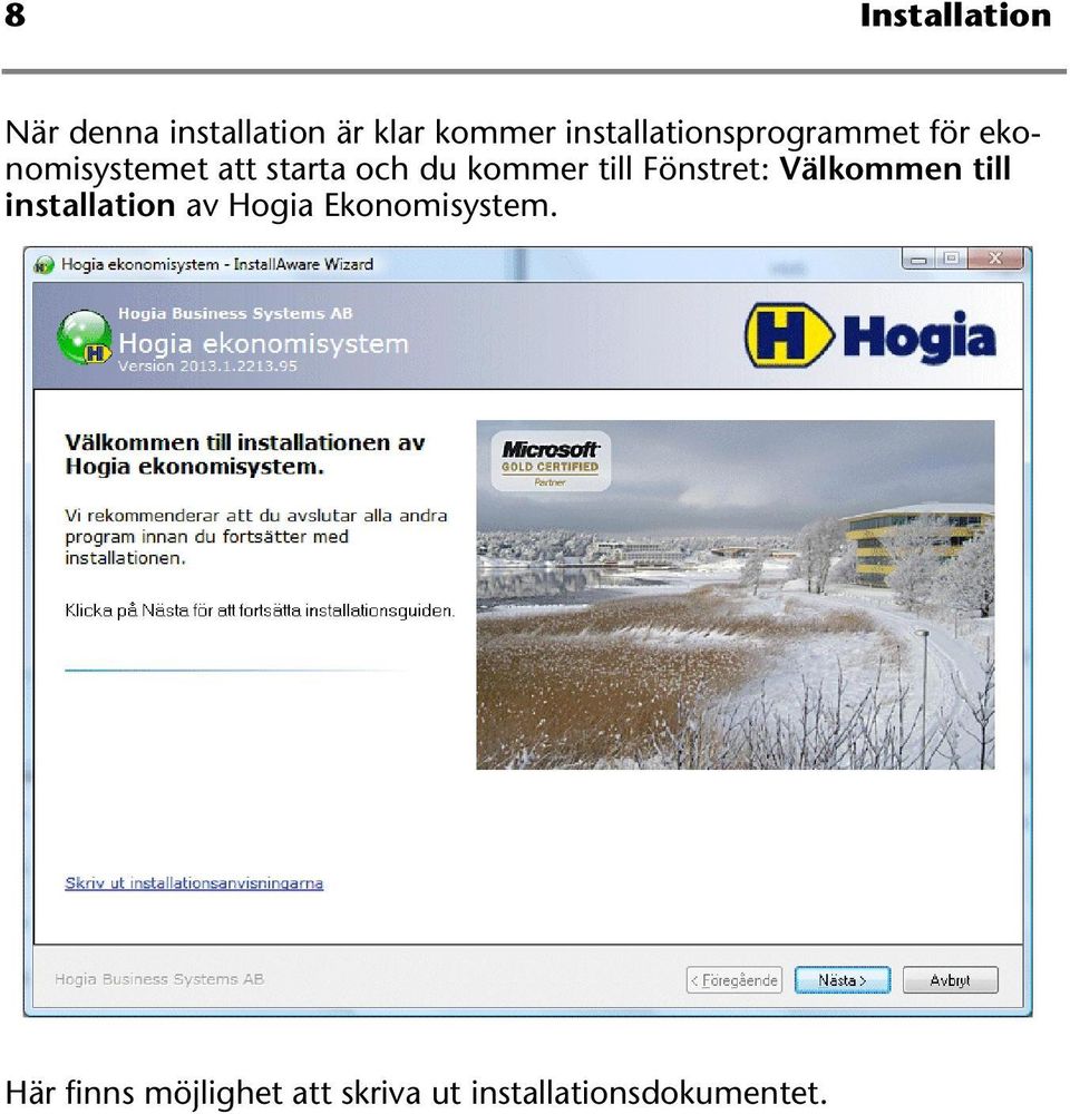 kommer till Fönstret: Välkommen till installation av Hogia