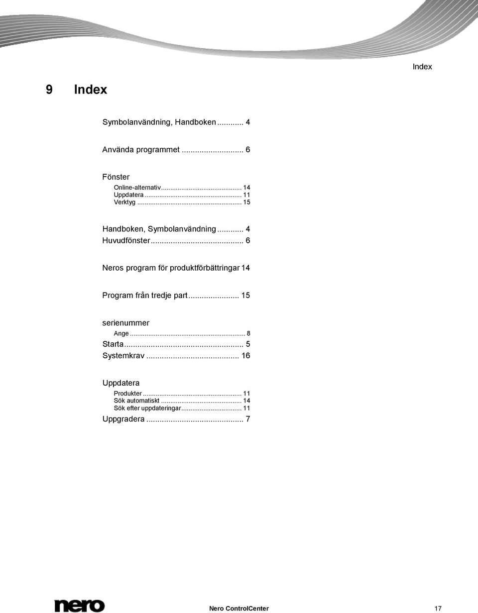 .. 6 Neros program för produktförbättringar 14 Program från tredje part... 15 serienummer Ange... 8 Starta.