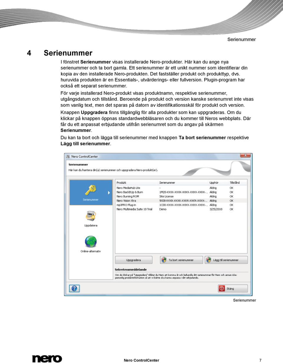 huruvida produkten är en Essentials-, utvärderings- eller fullversion. Plugin-program har också ett separat serienummer.