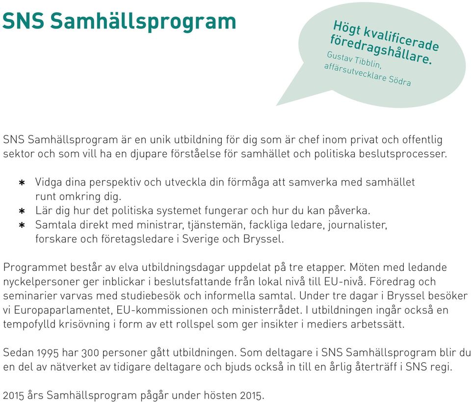 beslutsprocesser. * * * Vidga dina perspektiv och utveckla din förmåga att samverka med samhället runt omkring dig. Lär dig hur det politiska systemet fungerar och hur du kan påverka.