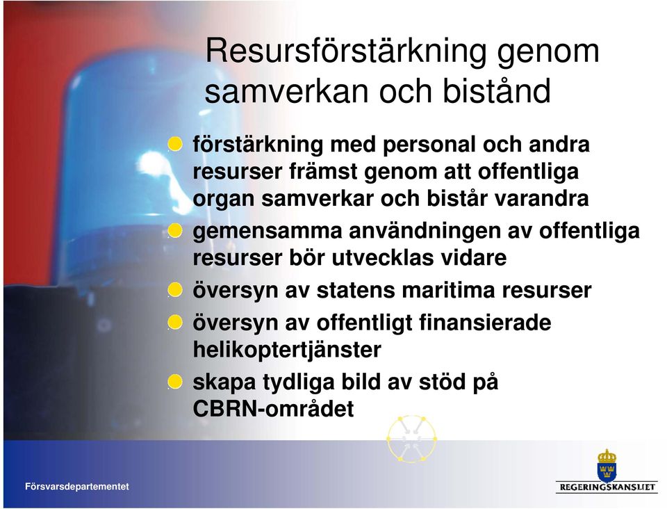 användningen av offentliga resurser bör utvecklas vidare översyn av statens maritima