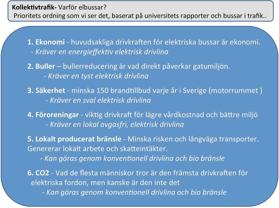 Säkerhet - minska 150 brandallbud varje år i Sverige (motorrummet ) - Kräver en sval elektrisk drivlina 4.