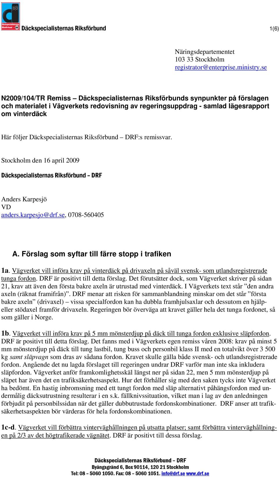 Stockholm den 16 april 2009 Anders Karpesjö VD anders.karpesjo@drf.se, 0708-560405 A. Förslag som syftar till färre stopp i trafiken 1a.