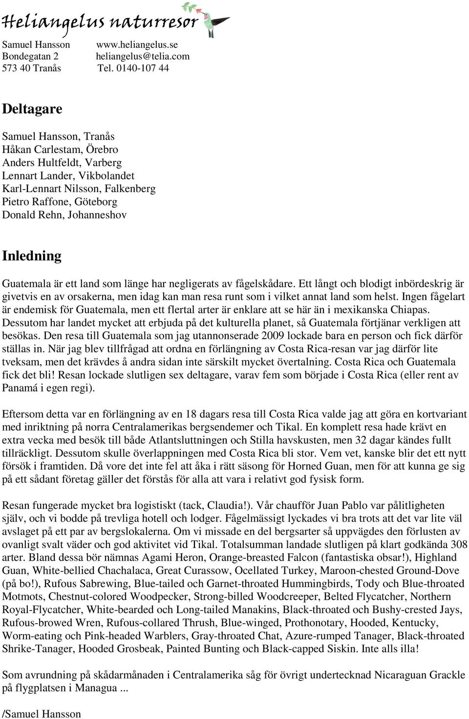 Johanneshov Inledning Guatemala är ett land som länge har negligerats av fågelskådare.
