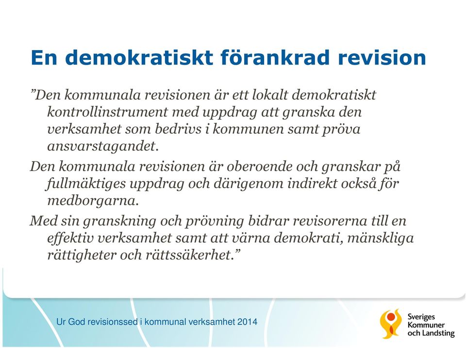 Den kommunala revisionen är oberoende och granskar på fullmäktiges uppdrag och därigenom indirekt också för medborgarna.