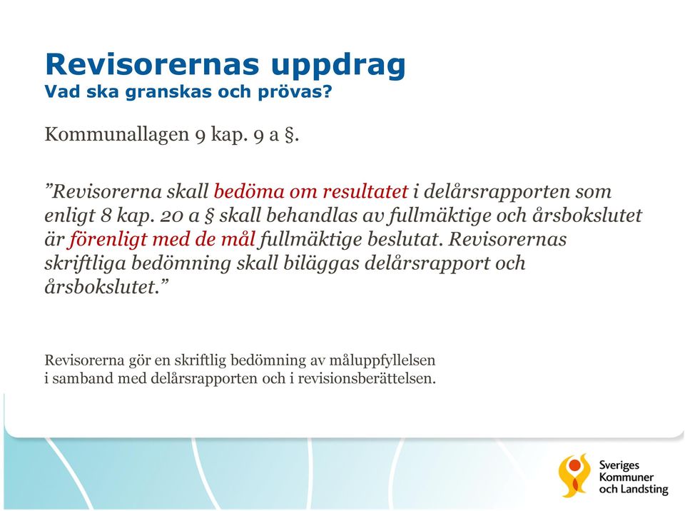 20 a skall behandlas av fullmäktige och årsbokslutet är förenligt med de mål fullmäktige beslutat.