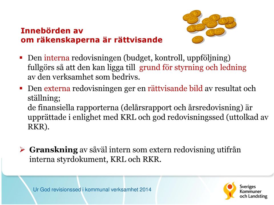 Den externa redovisningen ger en rättvisande bild av resultat och ställning; de finansiella rapporterna (delårsrapport och årsredovisning)