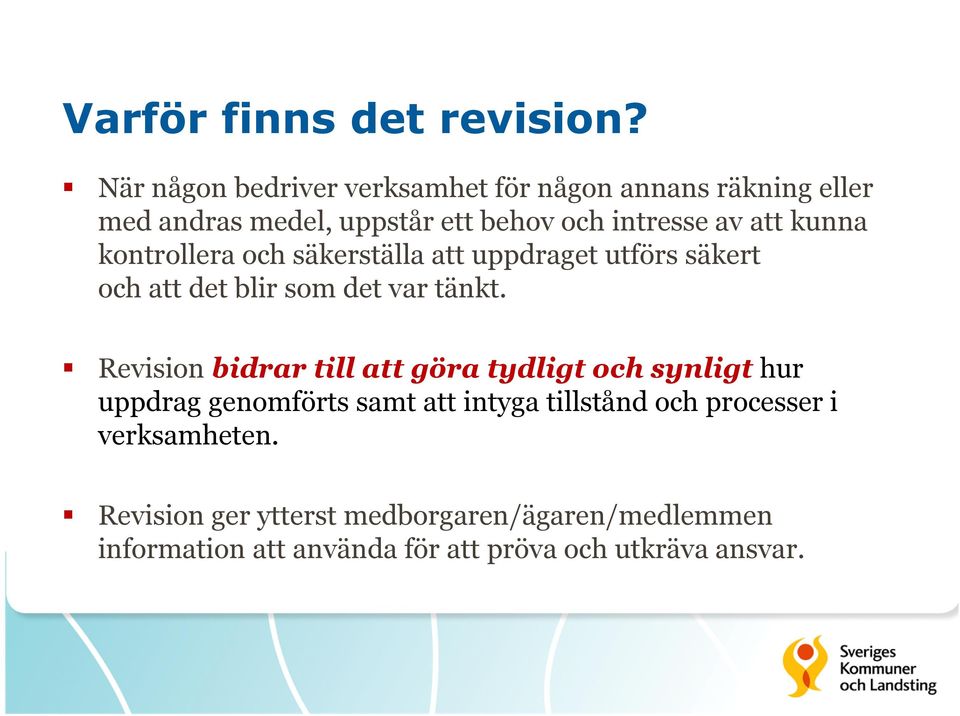 kunna kontrollera och säkerställa att uppdraget utförs säkert och att det blir som det var tänkt.