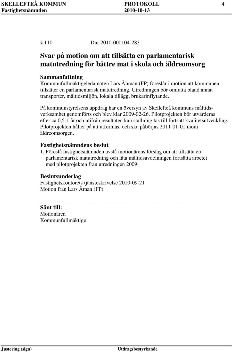 På kommunstyrelsens uppdrag har en översyn av Skellefteå kommuns måltidsverksamhet genomförts och blev klar 2009-02-26.