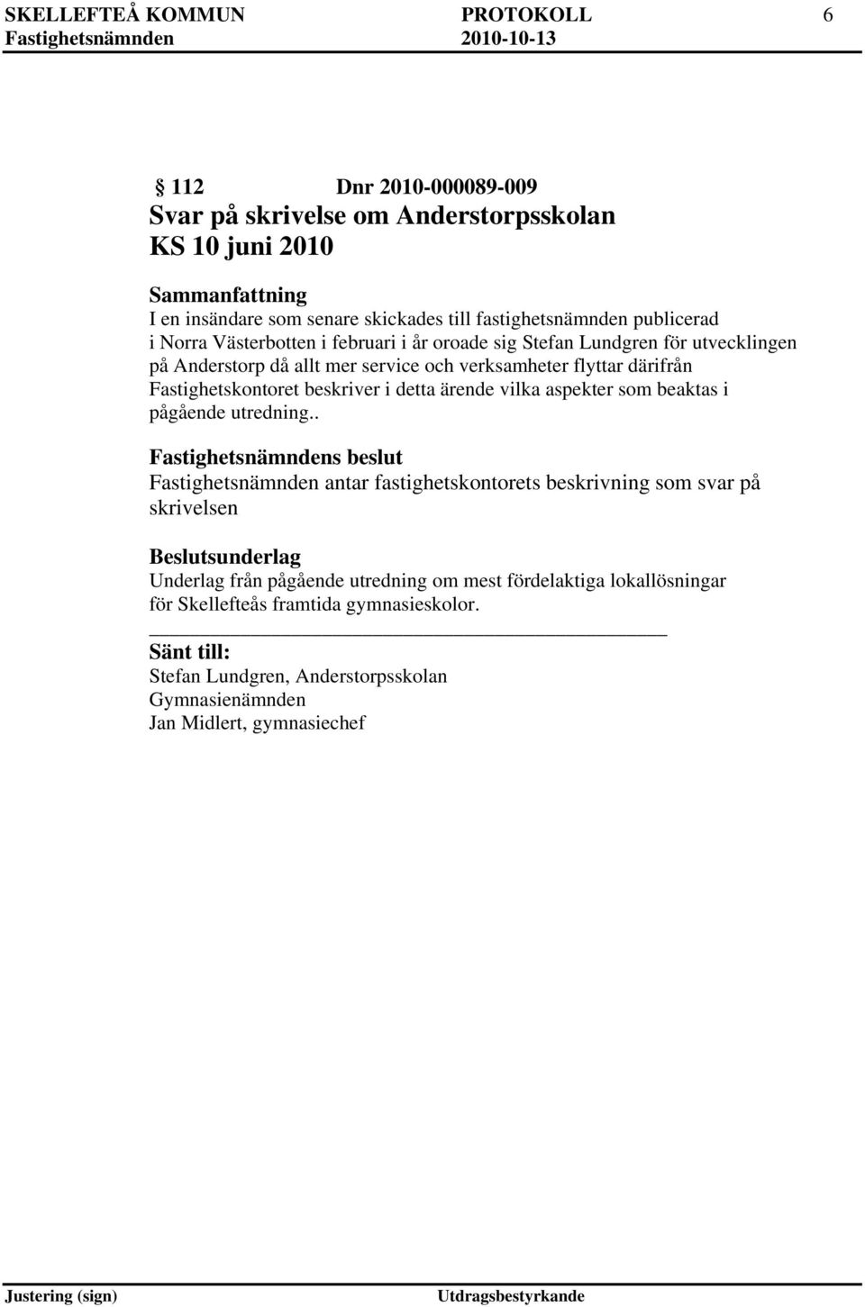 Fastighetskontoret beskriver i detta ärende vilka aspekter som beaktas i pågående utredning.