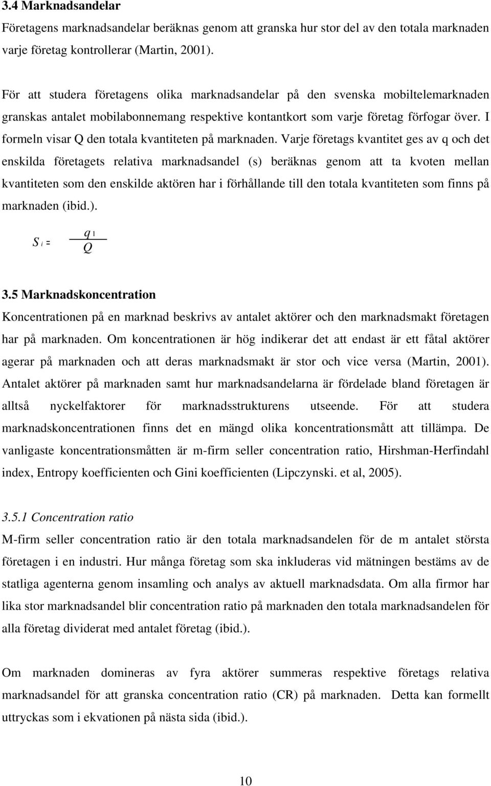 I formeln visar Q den totala kvantiteten på marknaden.