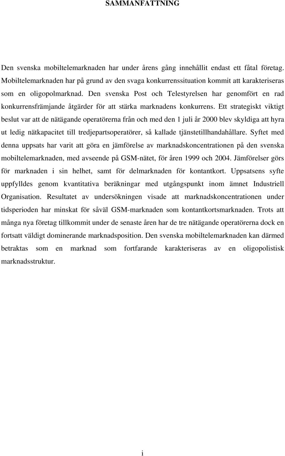 Den svenska Post och Telestyrelsen har genomfört en rad konkurrensfrämjande åtgärder för att stärka marknadens konkurrens.