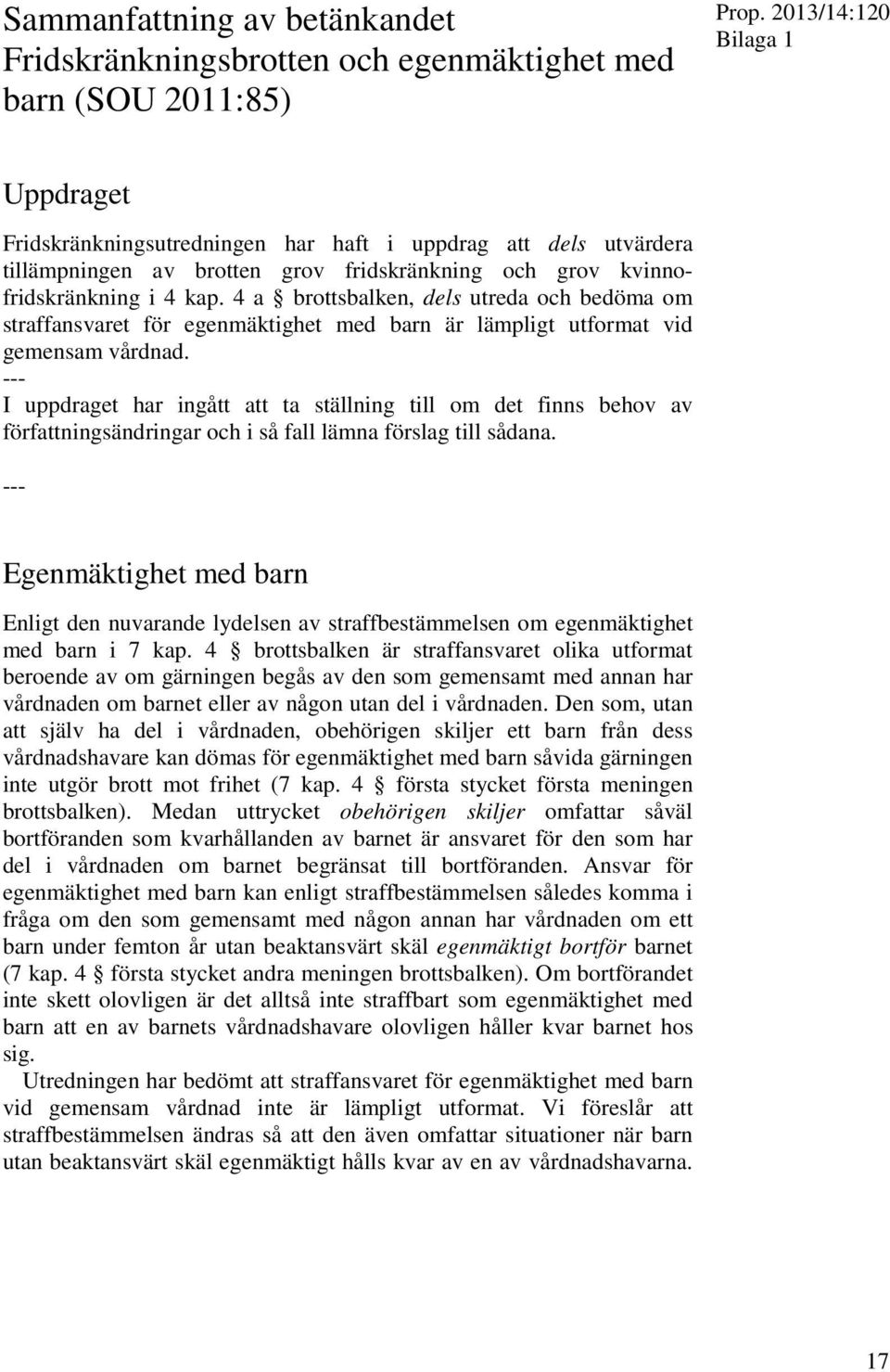 4 a brottsbalken, dels utreda och bedöma om straffansvaret för egenmäktighet med barn är lämpligt utformat vid gemensam vårdnad.