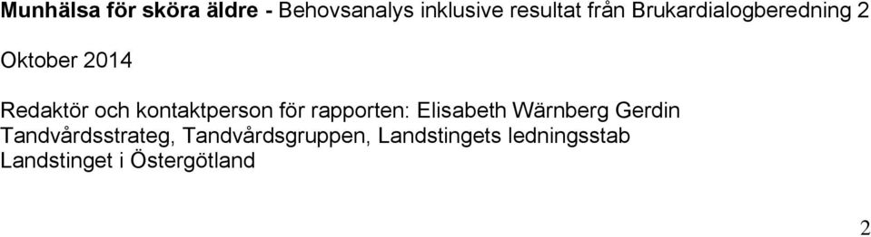 för rapporten: Elisabeth Wärnberg Gerdin Tandvårdsstrateg,