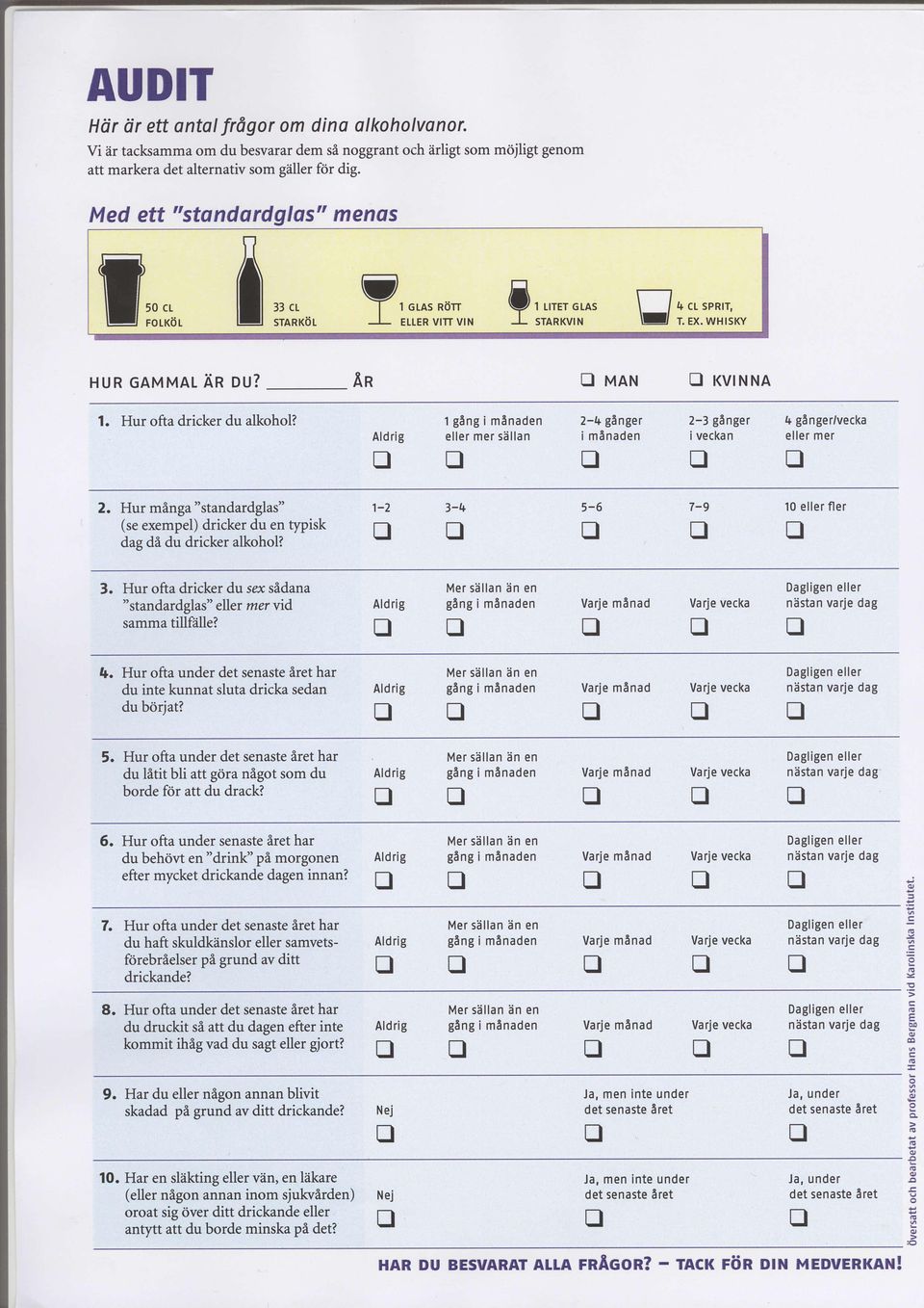 t glng i mlnaden eller mer sdllan 2-4 genger i mlnaden 2-3 ginger 4 glnger/vecka i veckan eller mer t r 2. Hur mlnga "standardglas" (se exempel) dricker du en typisk dag dt du dricker alkohol?