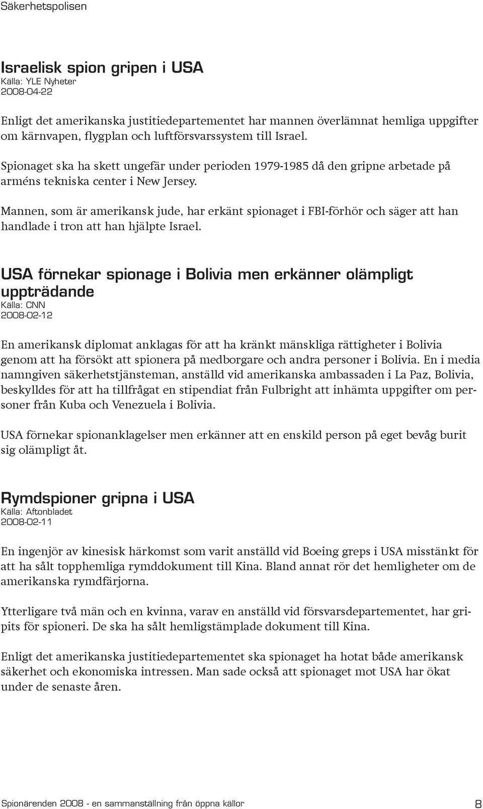 Mannen, som är amerikansk jude, har erkänt spionaget i FBI-förhör och säger att han handlade i tron att han hjälpte Israel.