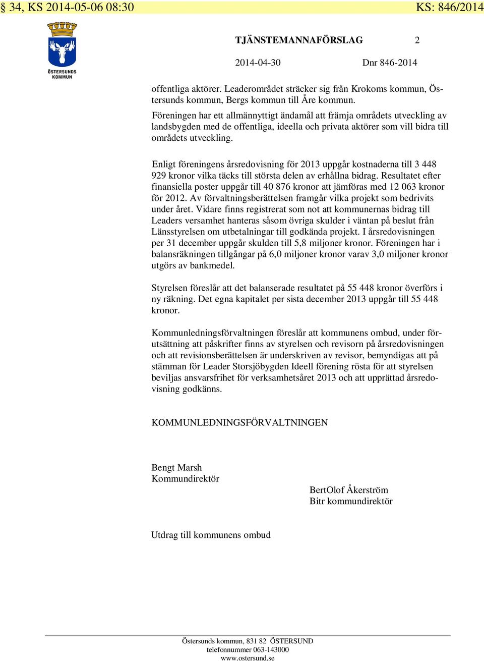 Enligt föreningens årsredovisning för 2013 uppgår kostnaderna till 3 448 929 kronor vilka täcks till största delen av erhållna bidrag.