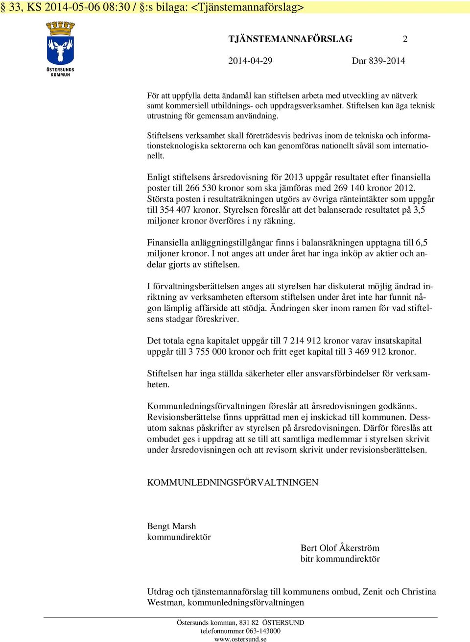 Stiftelsens verksamhet skall företrädesvis bedrivas inom de tekniska och informationsteknologiska sektorerna och kan genomföras nationellt såväl som internationellt.