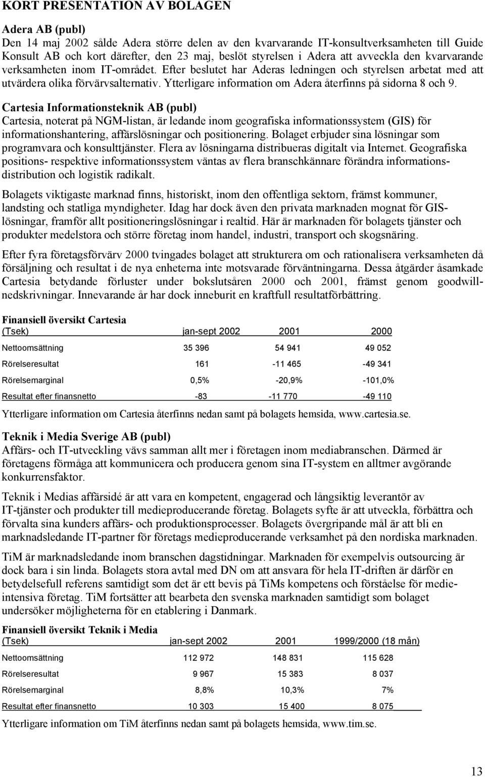 Ytterligare information om Adera återfinns på sidorna 8 och 9.