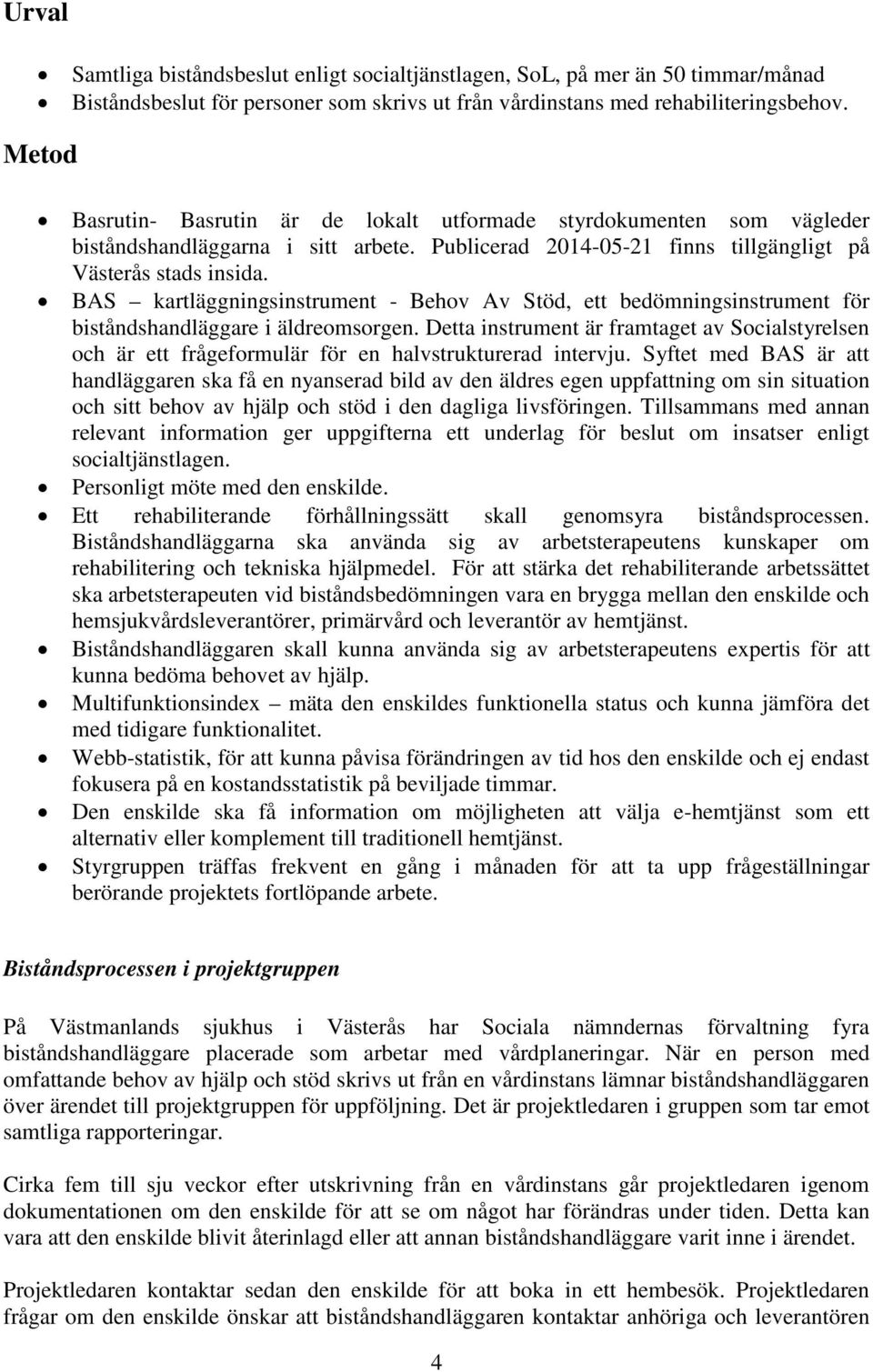 BAS kartläggningsinstrument - Behov Av Stöd, ett bedömningsinstrument för biståndshandläggare i äldreomsorgen.