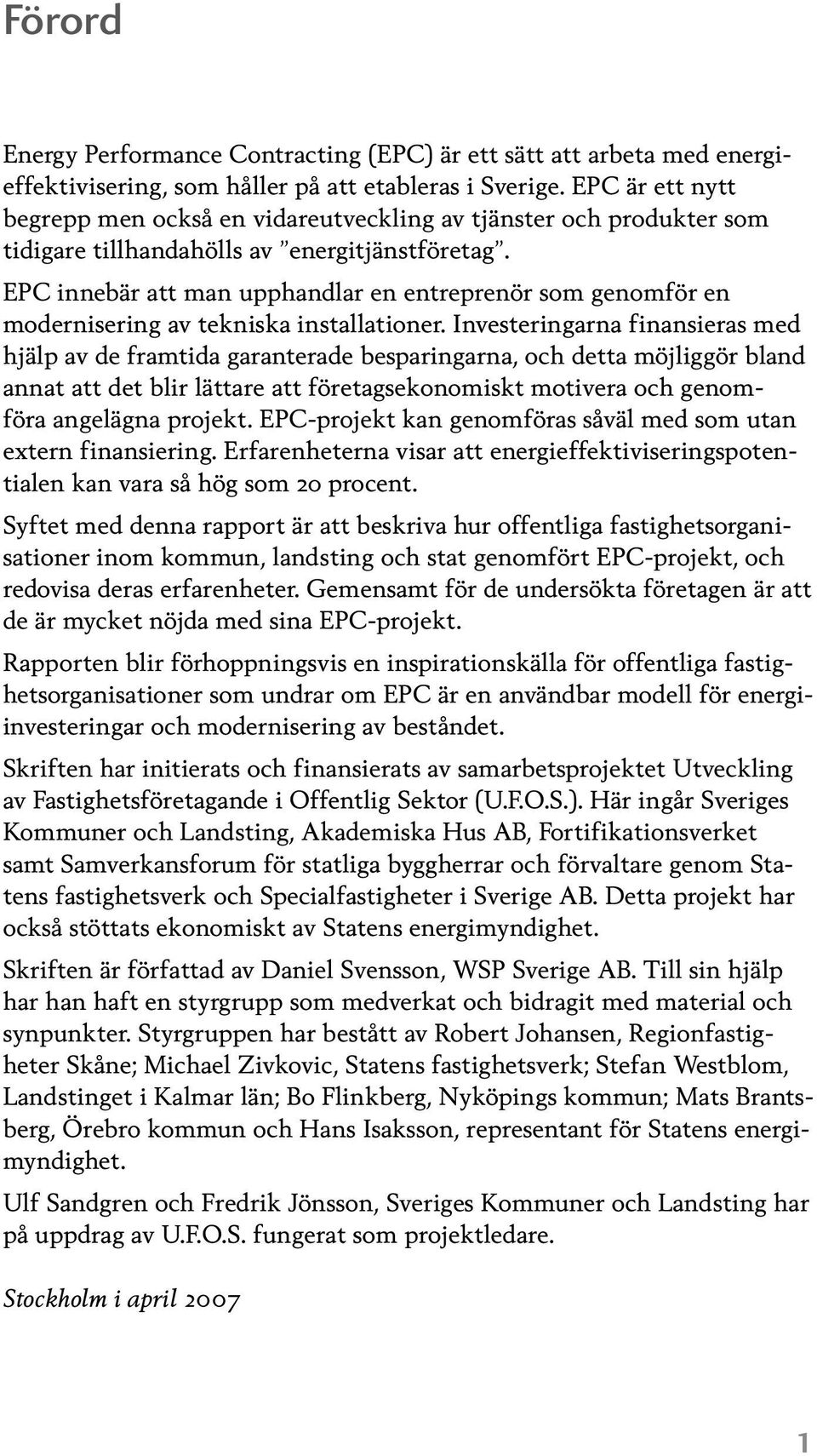 EPC innebär att man upphandlar en entreprenör som genomför en modernisering av tekniska installationer.