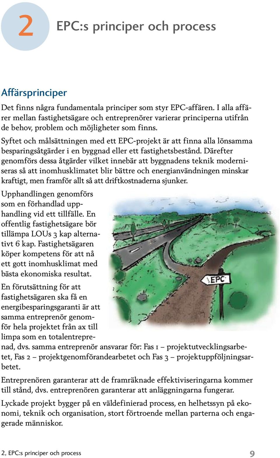 Syftet och målsättningen med ett EPC-projekt är att finna alla lönsamma besparingsåtgärder i en byggnad eller ett fastighetsbestånd.