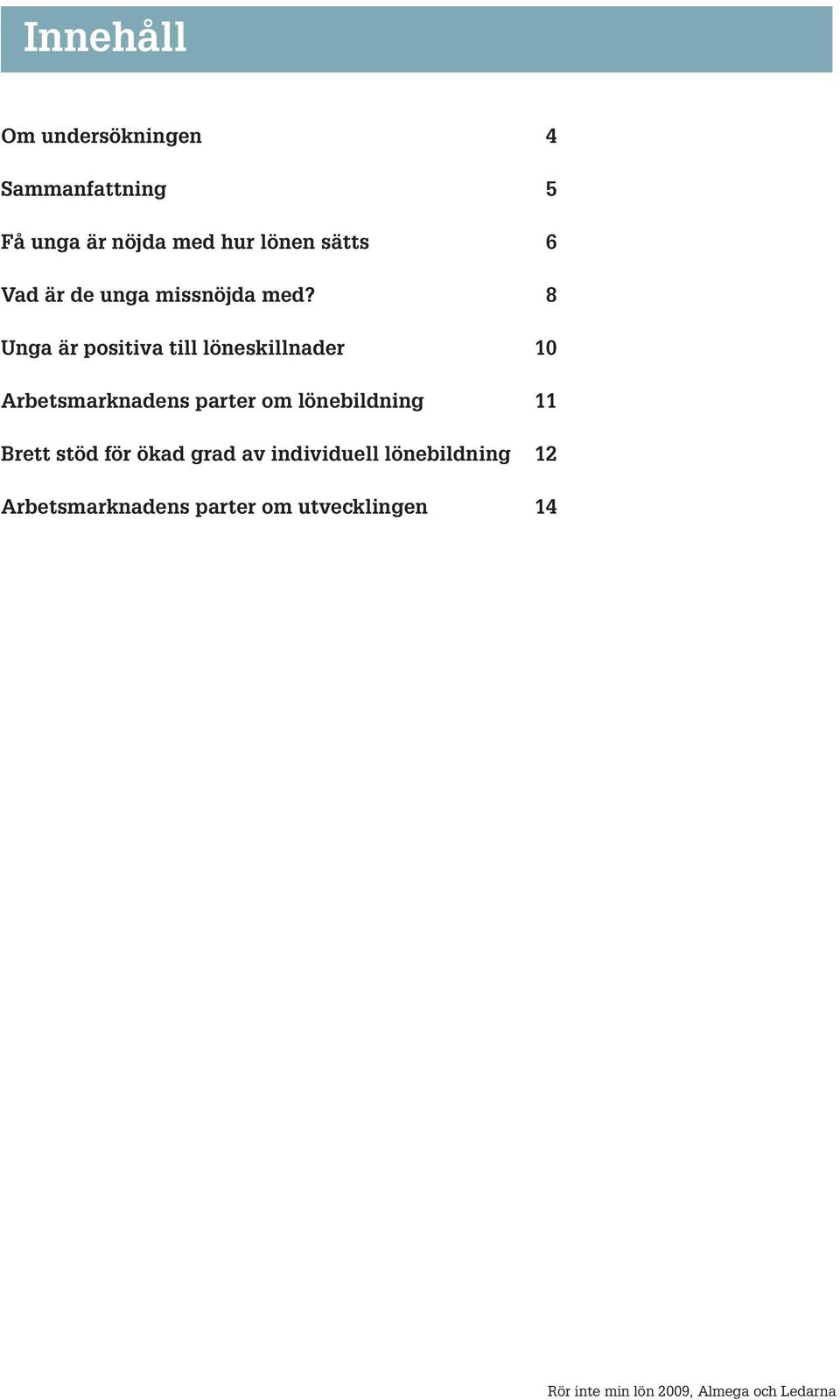 8 Unga är positiva till löneskillnader 10 Arbetsmarknadens parter om lönebildning 11