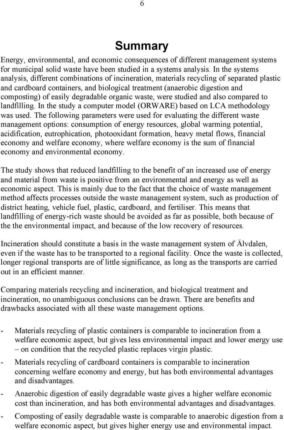 easily degradable organic waste, were studied and also compared to landfilling. In the study a computer model (ORWARE) based on LCA methodology was used.