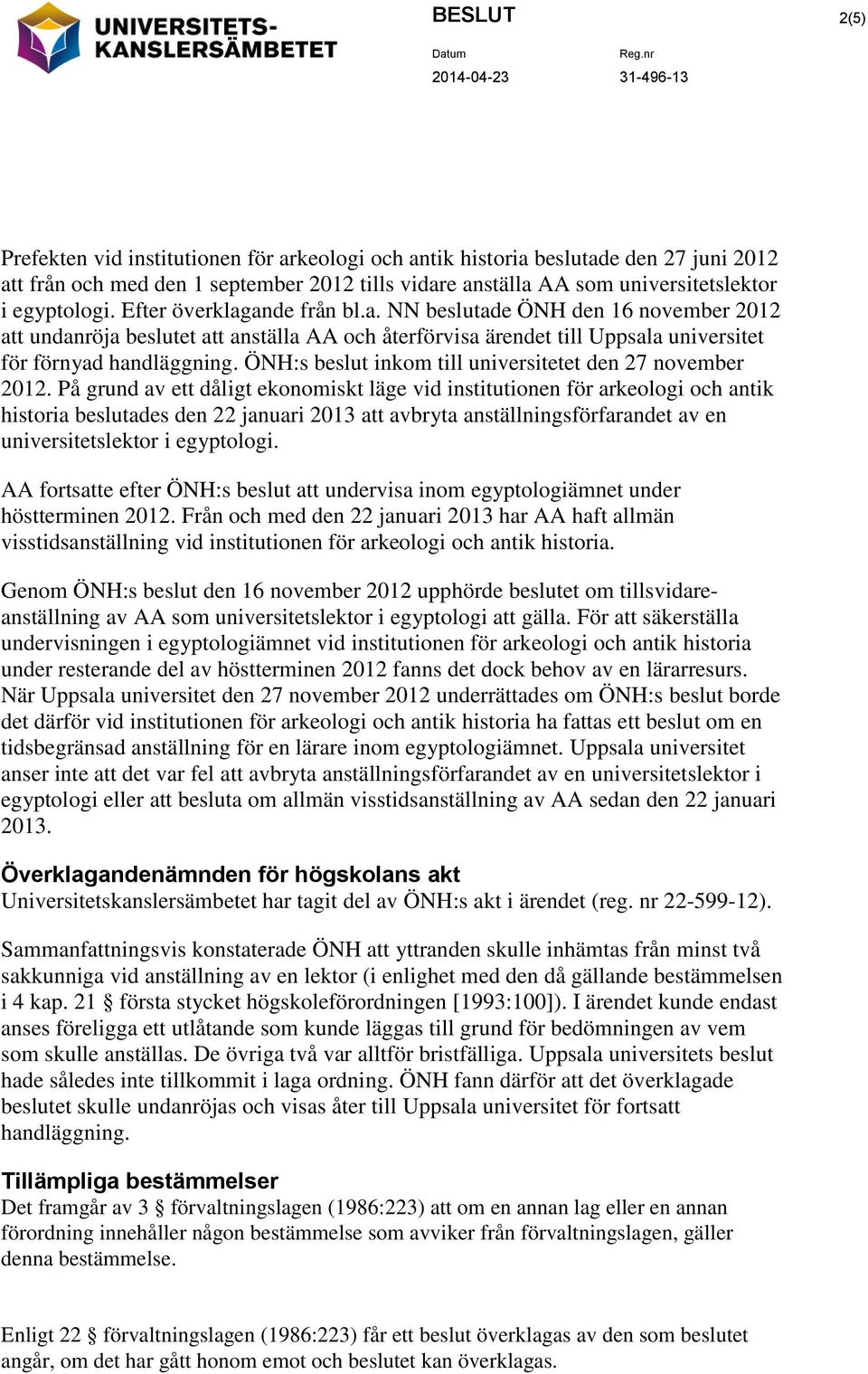 ÖNH:s beslut inkom till universitetet den 27 november 2012.