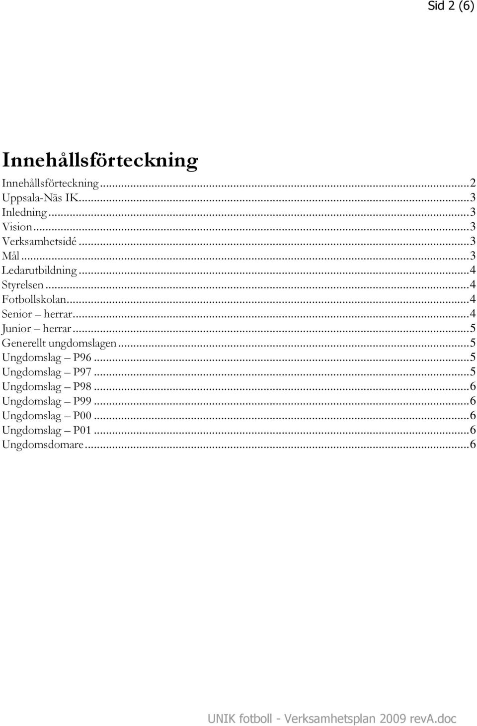 ..5 Generellt ungdomslagen...5 Ungdomslag P96...5 Ungdomslag P97...5 Ungdomslag P98.