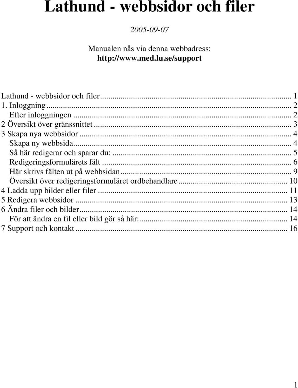 .. 4 Så här redigerar och sparar du:... 5 Redigeringsformulärets fält... 6 Här skrivs fälten ut på webbsidan.