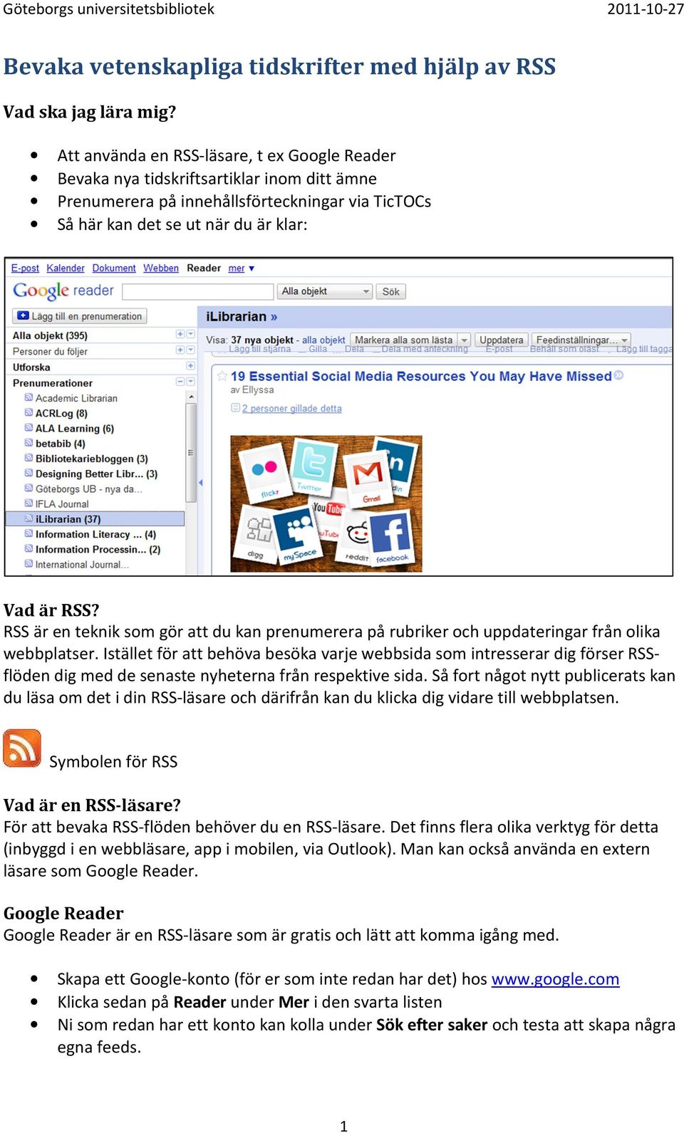 RSS är en teknik som gör att du kan prenumerera på rubriker och uppdateringar från olika webbplatser.