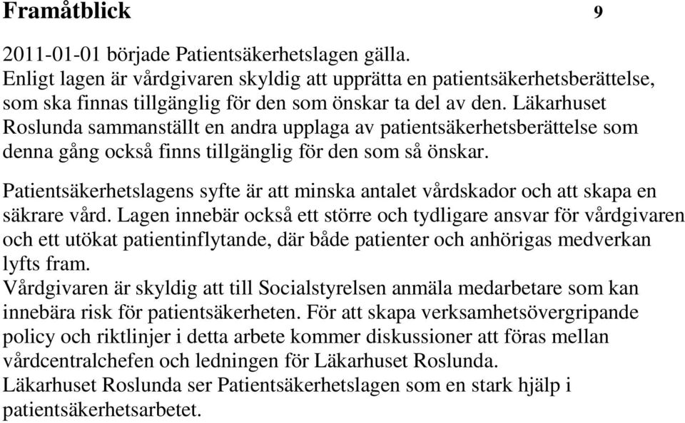 Läkarhuset Roslunda sammanställt en andra upplaga av patientsäkerhetsberättelse som denna gång också finns tillgänglig för den som så önskar.