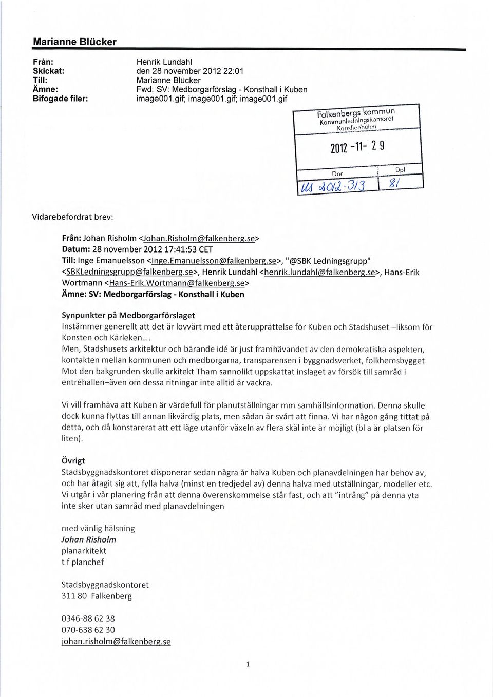 emanuelsson(5)falkenberr.se>. "@SBK Ledningsgrupp" <SBKLedningsgrupp(5>falkenberg.se>, Henrik Lundahl <henrik.lundahl(a>falkenberg.se>, Hans-Erik Wortmann <Hans-Erik.Wortmann(5)falkenberg.