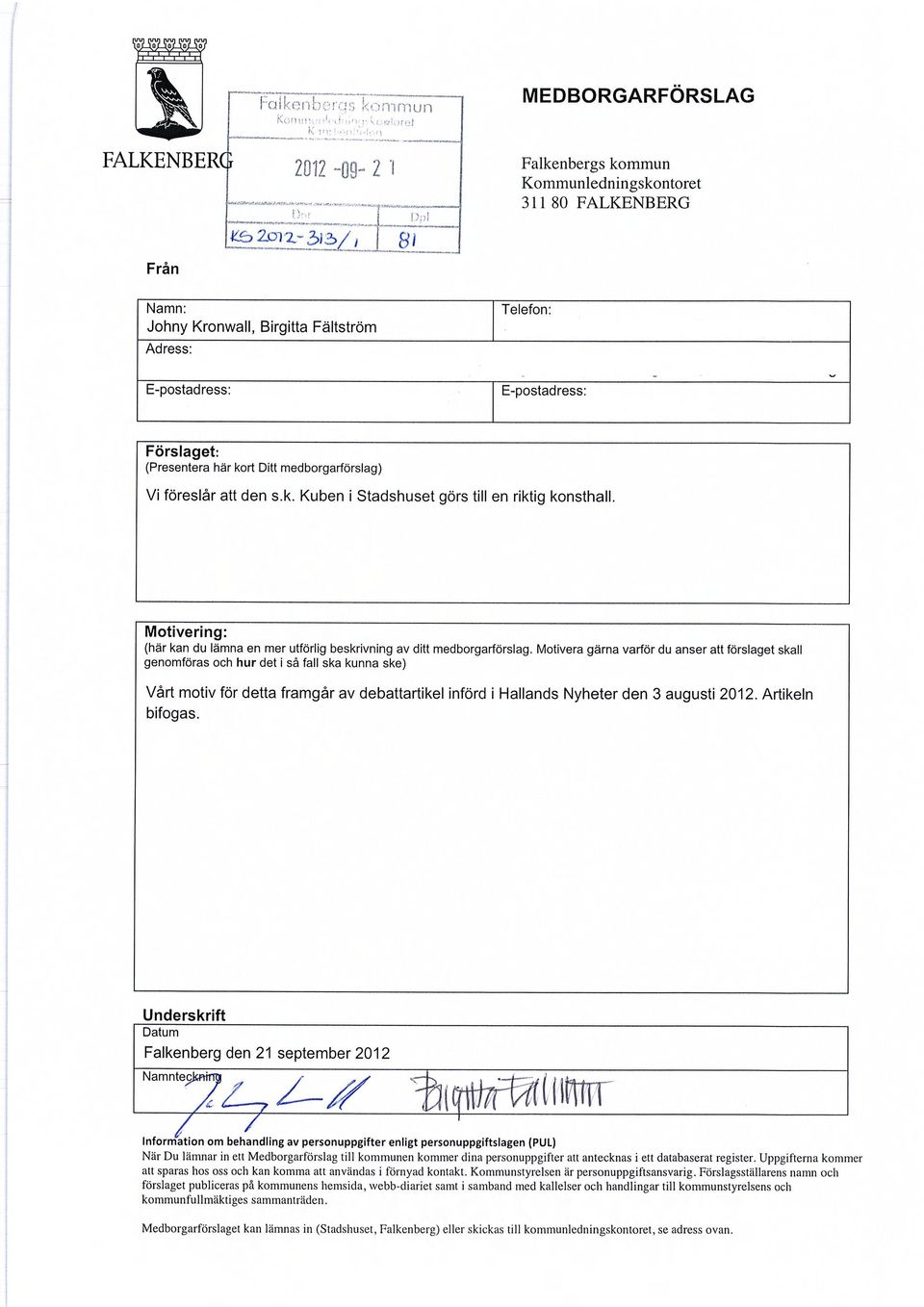 (Presentera här kort Ditt medborgarförslag) Vi föreslår att den s.k. Kuben i Stadshuset görs till en riktig konsthall.