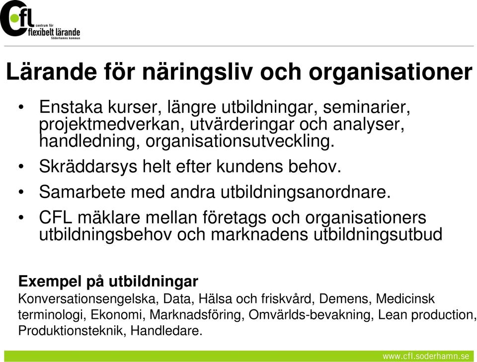 CFL mäklare mellan företags och organisationers utbildningsbehov och marknadens utbildningsutbud Exempel på utbildningar