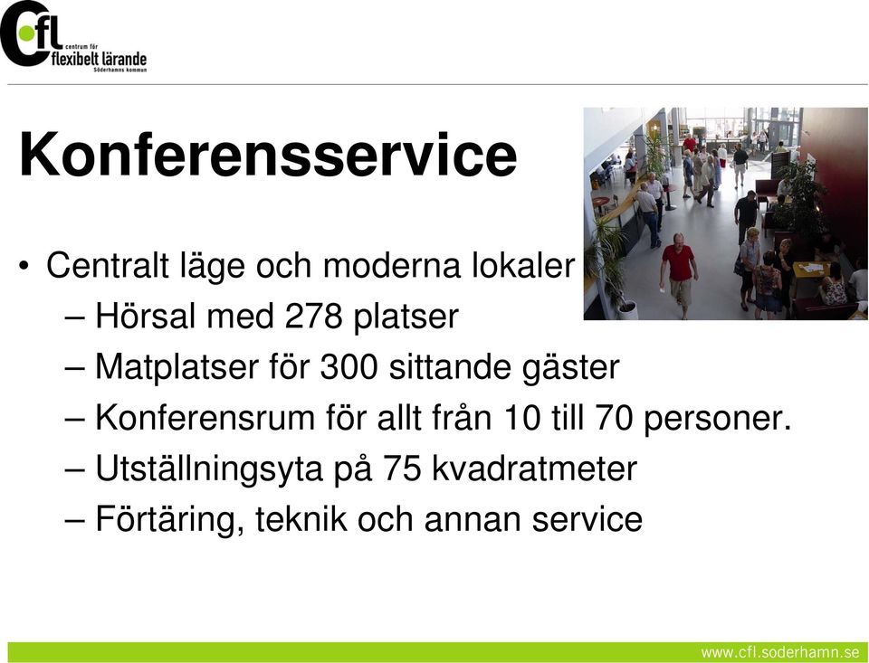 gäster Konferensrum för allt från 10 till 70 personer.