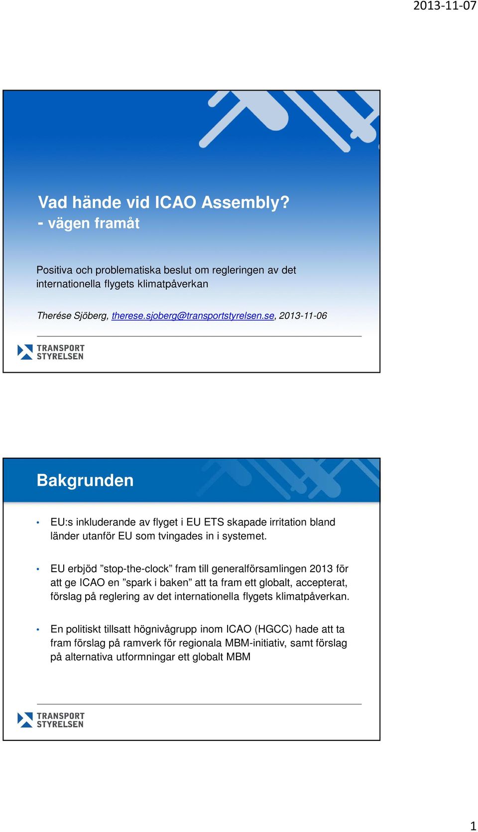 EU erbjöd stop-the-clock fram till generalförsamlingen 2013 för att ge ICAO en spark i baken att ta fram ett globalt, accepterat, förslag på reglering av det internationella