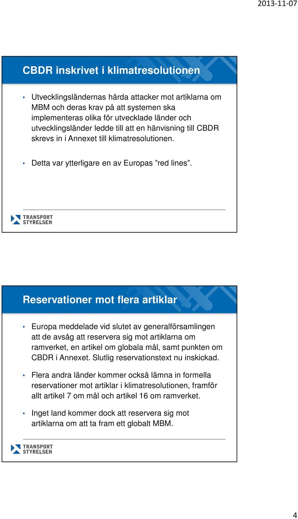 Reservationer mot flera artiklar Europa meddelade vid slutet av generalförsamlingen att de avsåg att reservera sig mot artiklarna om ramverket, en artikel om globala mål, samt punkten om CBDR i