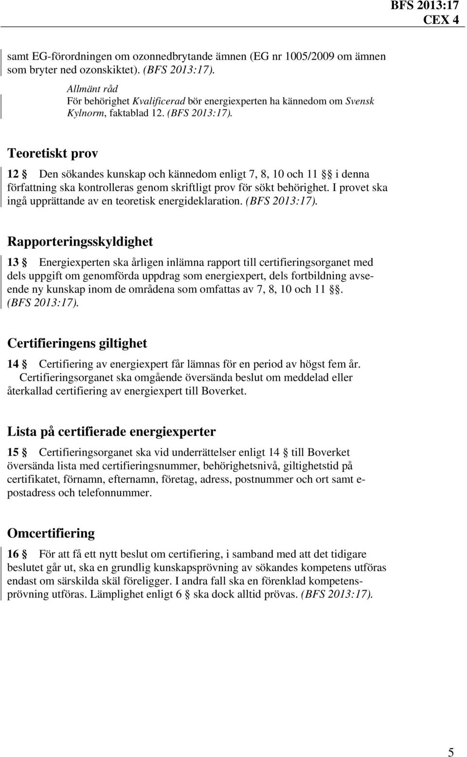 I provet ska ingå upprättande av en teoretisk energideklaration.