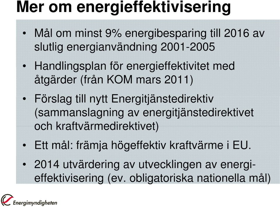 Energitjänstedirektiv (sammanslagning av energitjänstedirektivet och kraftvärmedirektivet) Ett mål: främja