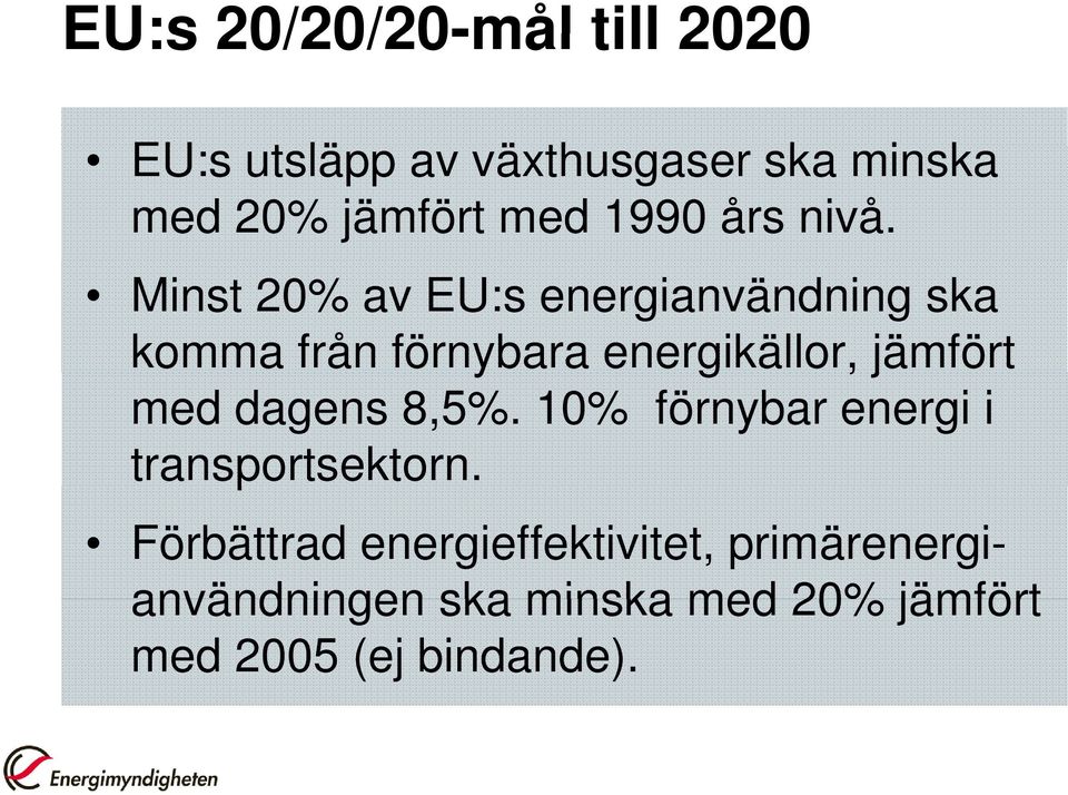 Minst 20% av EU:s energianvändning ska komma från förnybara energikällor, jämfört med