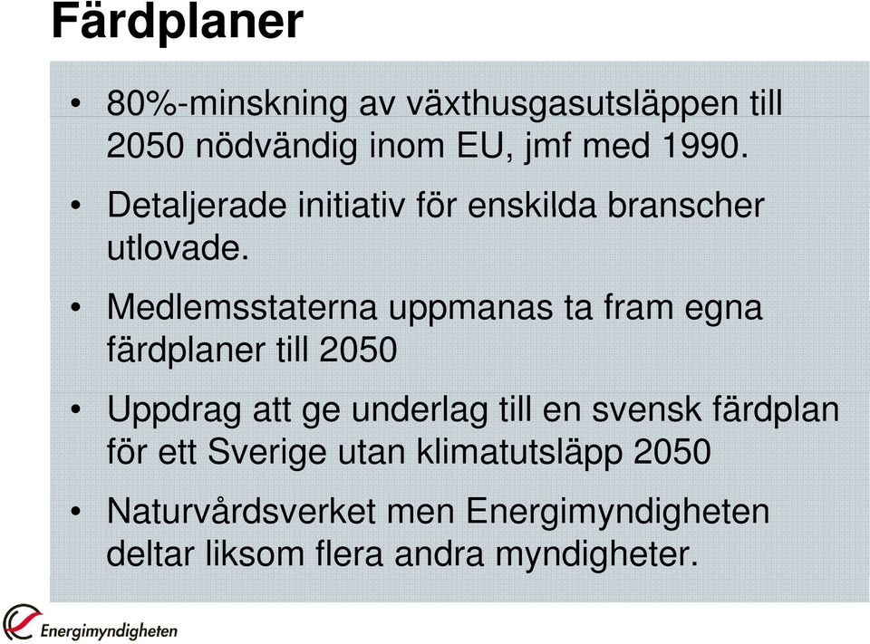 Medlemsstaterna uppmanas ta fram egna färdplaner till 2050 Uppdrag att ge underlag till en