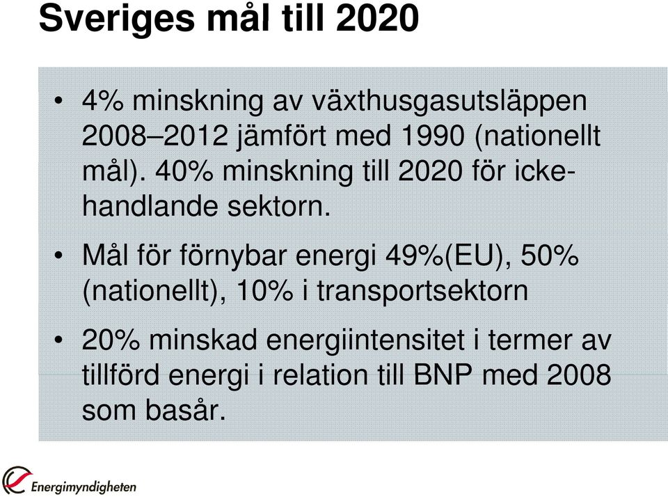 Mål för förnybar energi 49%(EU), 50% (nationellt), 10% i transportsektorn 20%