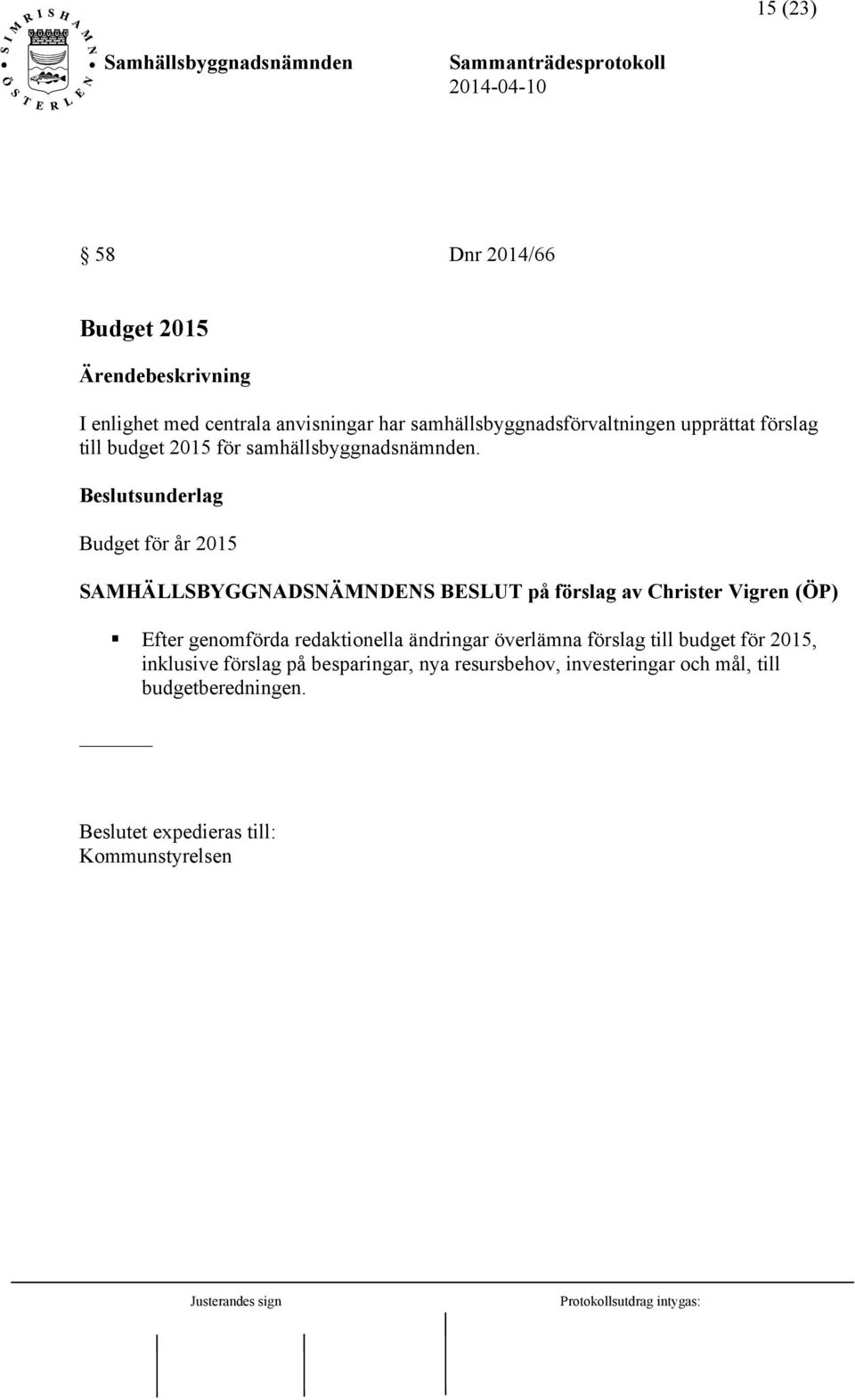 Budget för år 2015 SAMHÄLLSBYGGNADSNÄMNDENS BESLUT på förslag av Christer Vigren (ÖP) Efter genomförda