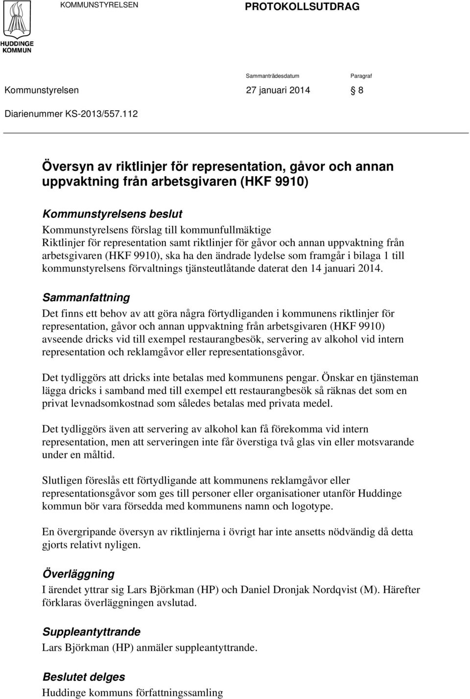 samt riktlinjer för gåvor och annan uppvaktning från arbetsgivaren (), ska ha den ändrade lydelse som framgår i bilaga 1 till kommunstyrelsens förvaltnings tjänsteutlåtande daterat den 14 januari